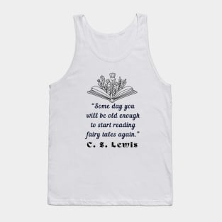 Copy of  C. S. Lewis inspirational quote: Some day you will be old enough to start reading fairy tales again. Tank Top